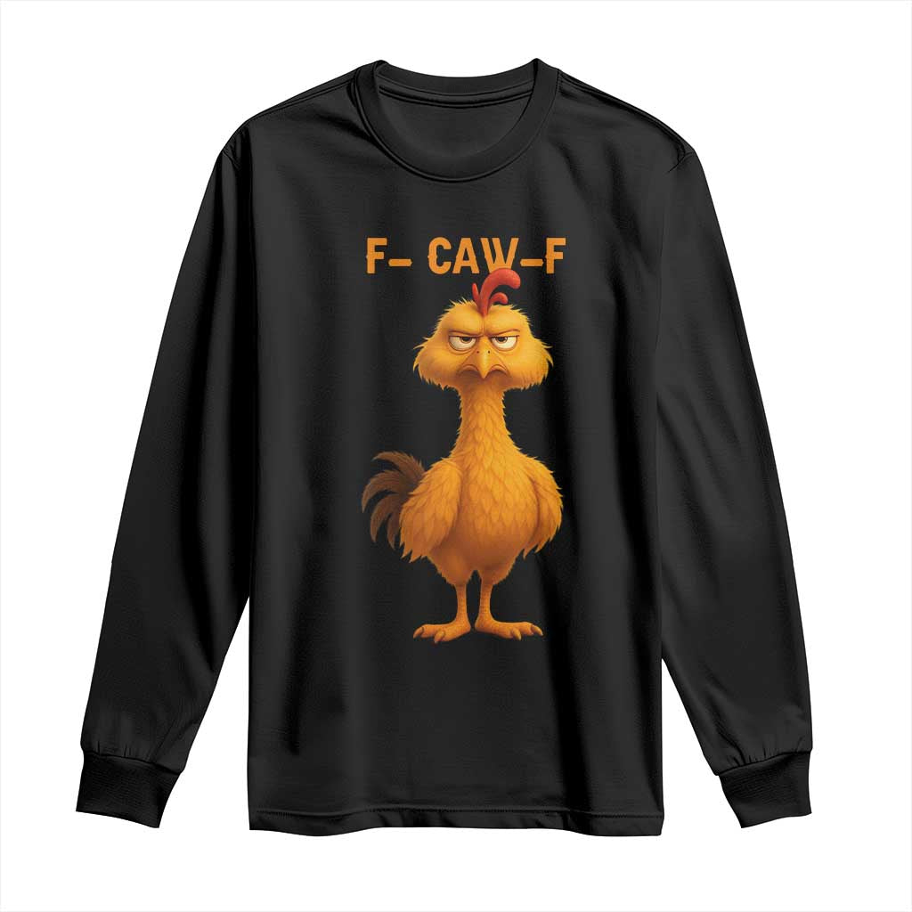 Funny F Caw F Fed Up Chicken Meme Long Sleeve Shirt Sarcastic Bird Humor Mood Swing - Wonder Print Shop