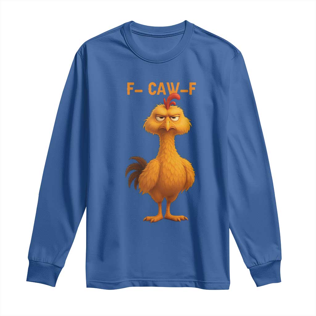 Funny F Caw F Fed Up Chicken Meme Long Sleeve Shirt Sarcastic Bird Humor Mood Swing - Wonder Print Shop