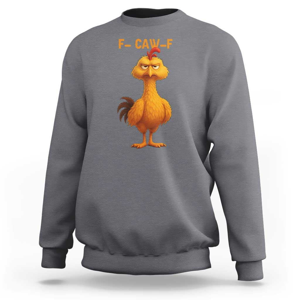 Funny F Caw F Fed Up Chicken Meme Sweatshirt Sarcastic Bird Humor Mood Swing - Wonder Print Shop