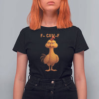Funny F Caw F Fed Up Chicken Meme T Shirt For Women Sarcastic Bird Humor Mood Swing - Wonder Print Shop
