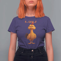 Funny F Caw F Fed Up Chicken Meme T Shirt For Women Sarcastic Bird Humor Mood Swing - Wonder Print Shop