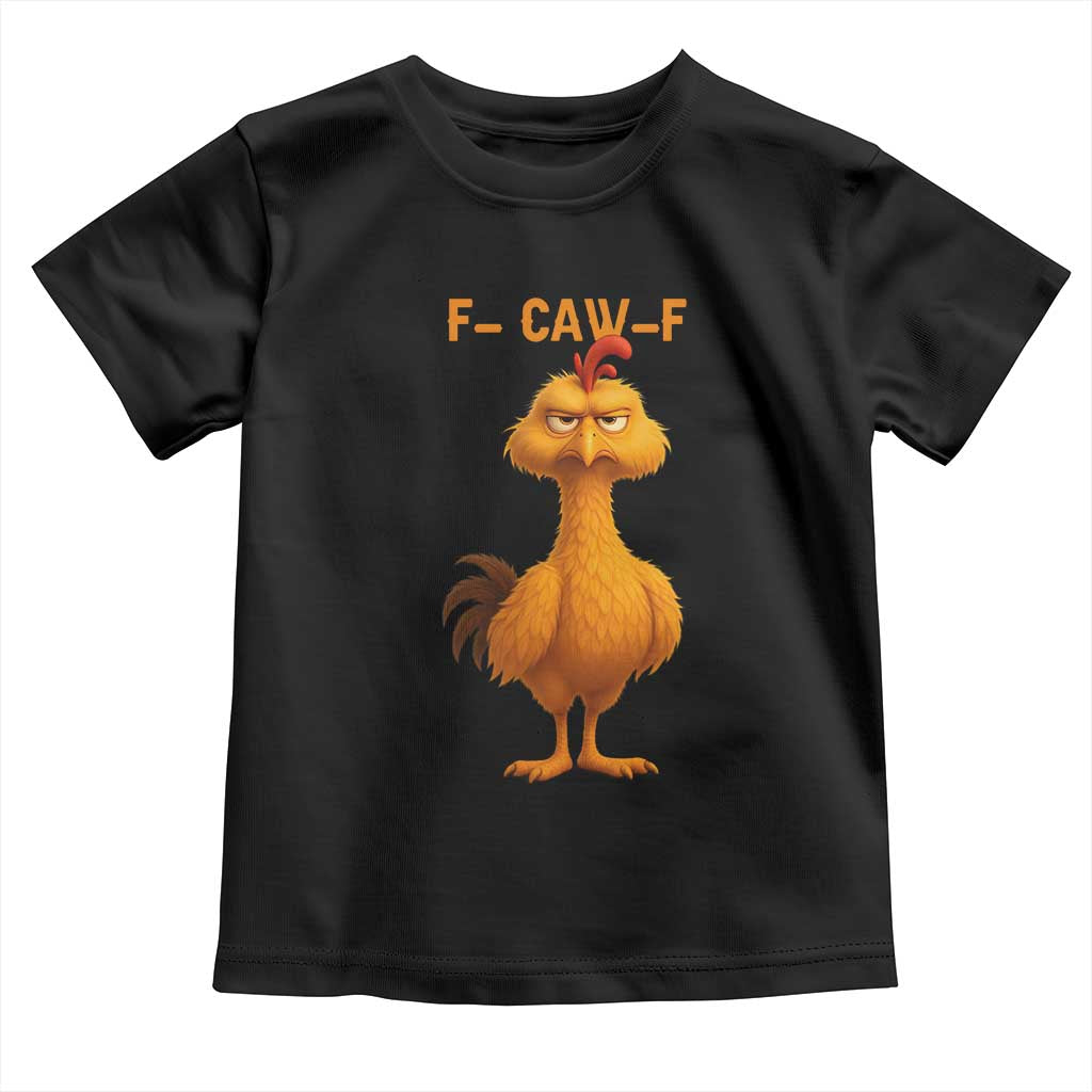Funny F Caw F Fed Up Chicken Meme Toddler T Shirt Sarcastic Bird Humor Mood Swing - Wonder Print Shop