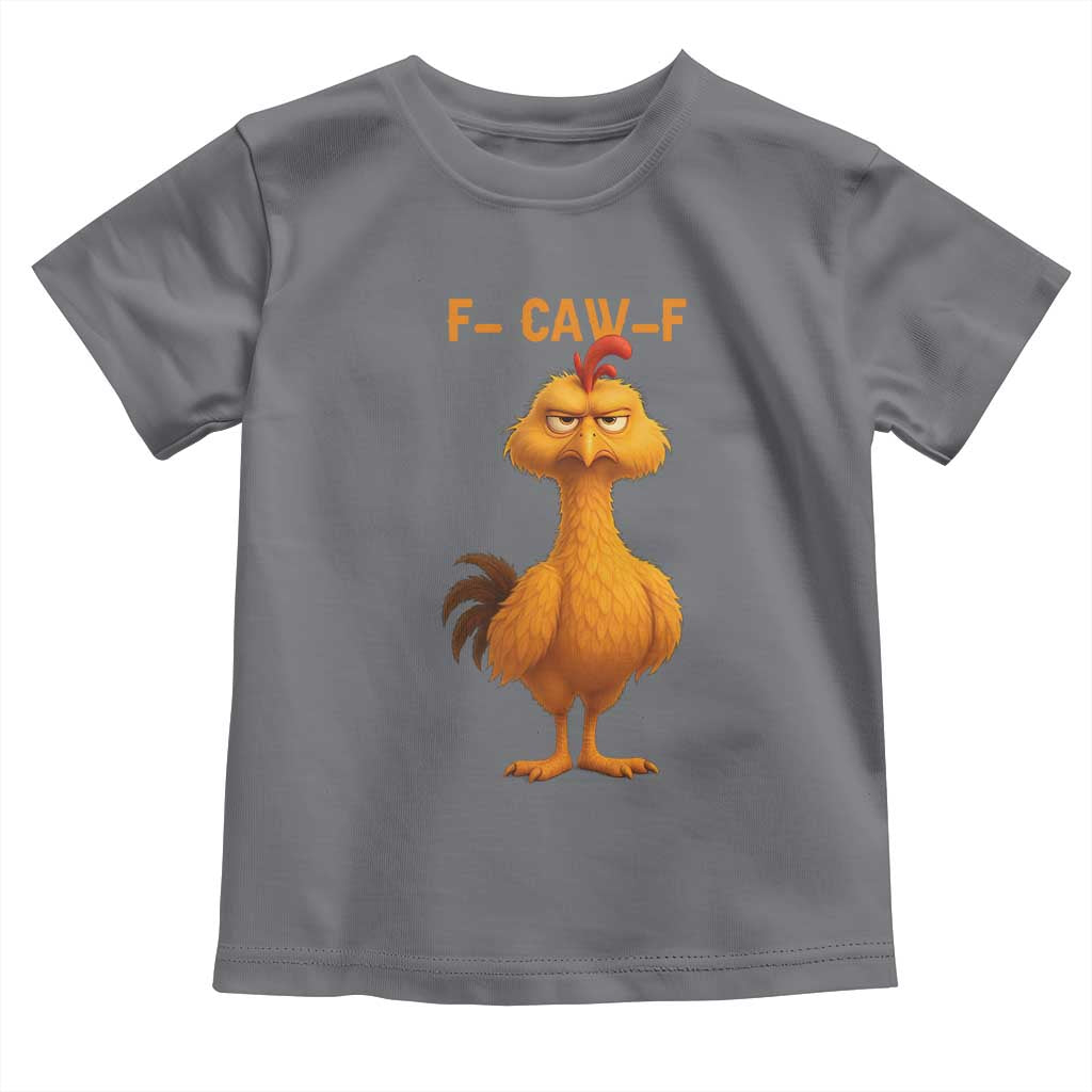 Funny F Caw F Fed Up Chicken Meme Toddler T Shirt Sarcastic Bird Humor Mood Swing - Wonder Print Shop