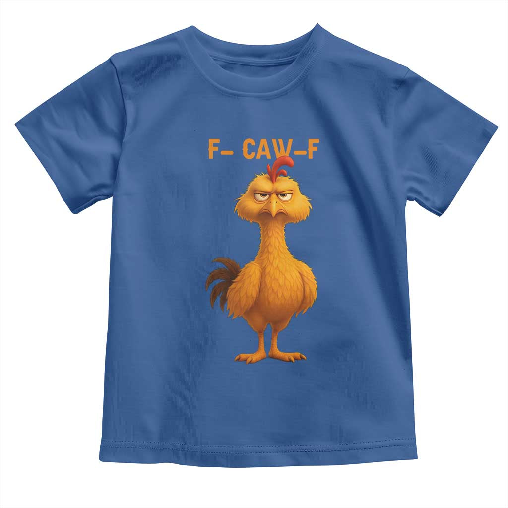 Funny F Caw F Fed Up Chicken Meme Toddler T Shirt Sarcastic Bird Humor Mood Swing - Wonder Print Shop