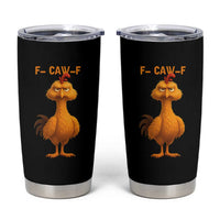 Funny F Caw F Fed Up Chicken Meme Tumbler Cup Sarcastic Bird Humor Mood Swing - Wonder Print Shop