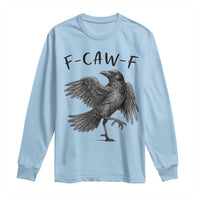 F Caw F Raven Graphic Long Sleeve Shirt Funny Sarcastic Bird with Attitude - Wonder Print Shop