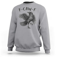 F Caw F Raven Graphic Sweatshirt Funny Sarcastic Bird with Attitude - Wonder Print Shop