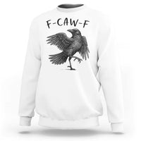 F Caw F Raven Graphic Sweatshirt Funny Sarcastic Bird with Attitude - Wonder Print Shop