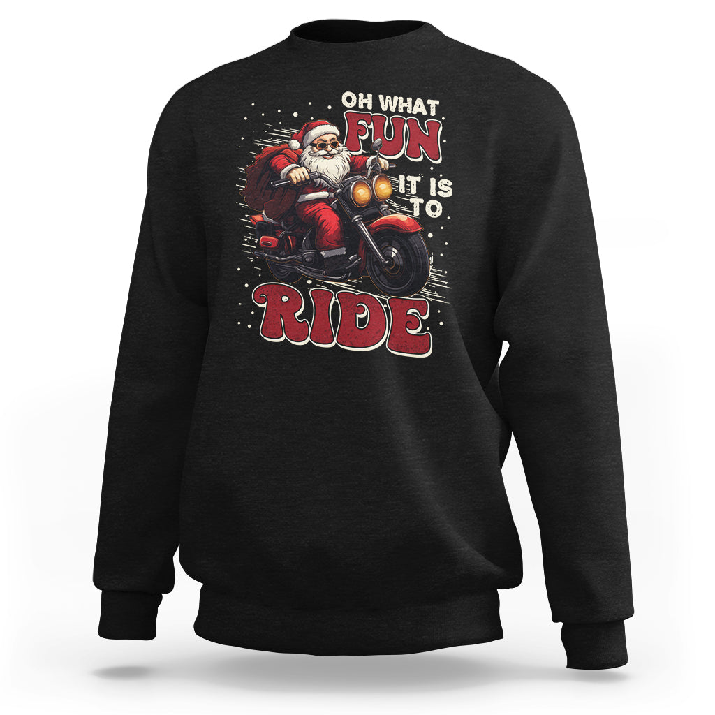 Santa Claus Biker Sweatshirt Oh What Fun It Is To Ride Motorcycle Christmas - Wonder Print Shop