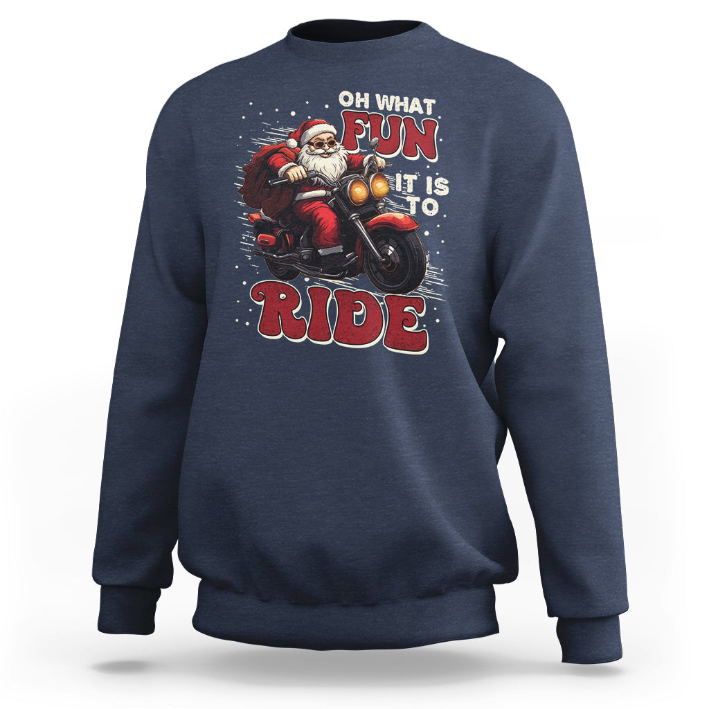 Santa Claus Biker Sweatshirt Oh What Fun It Is To Ride Motorcycle Christmas - Wonder Print Shop