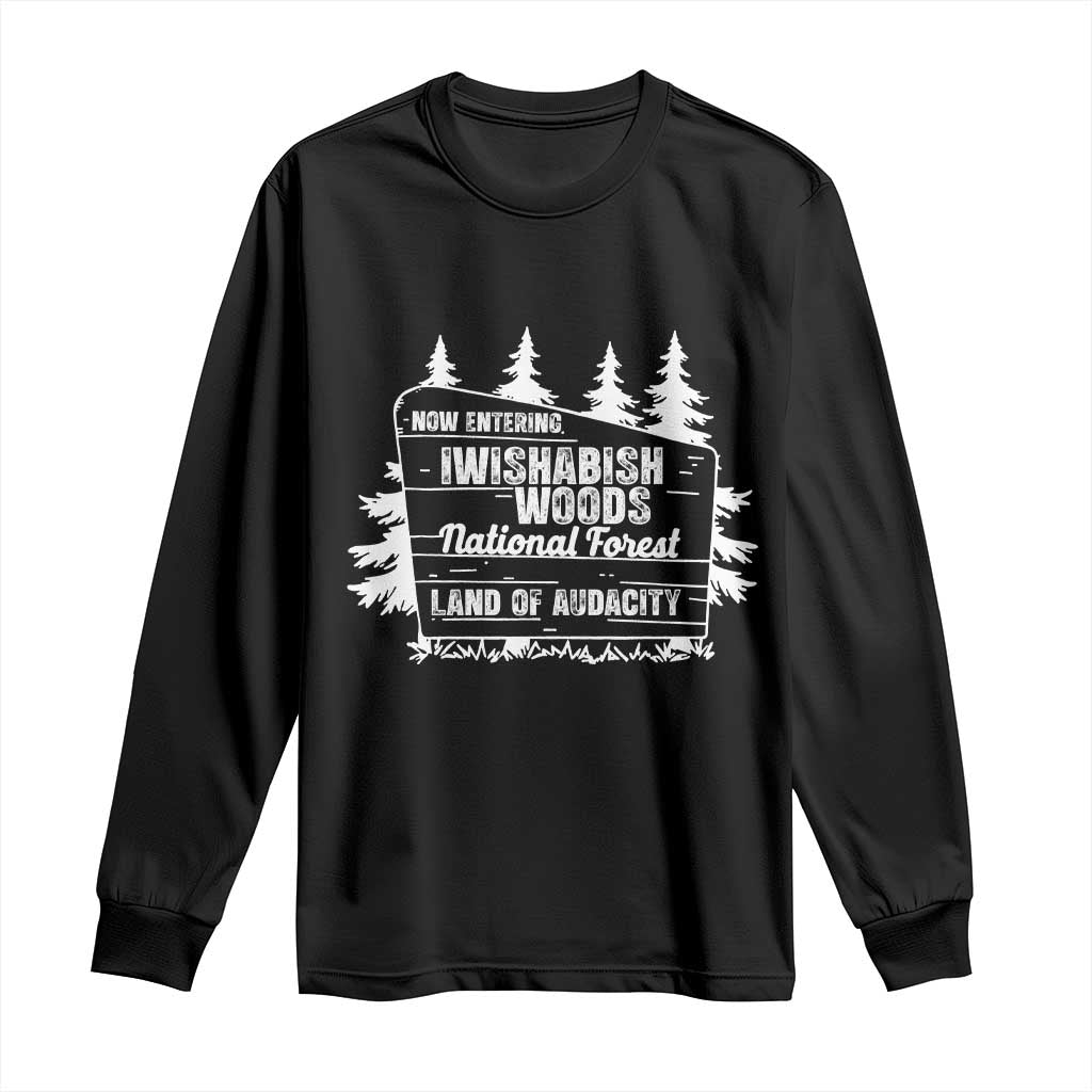 Iwishabish Woods National Forest Long Sleeve Shirt Funny Land of Audacity Meme Sassy Humor - Wonder Print Shop