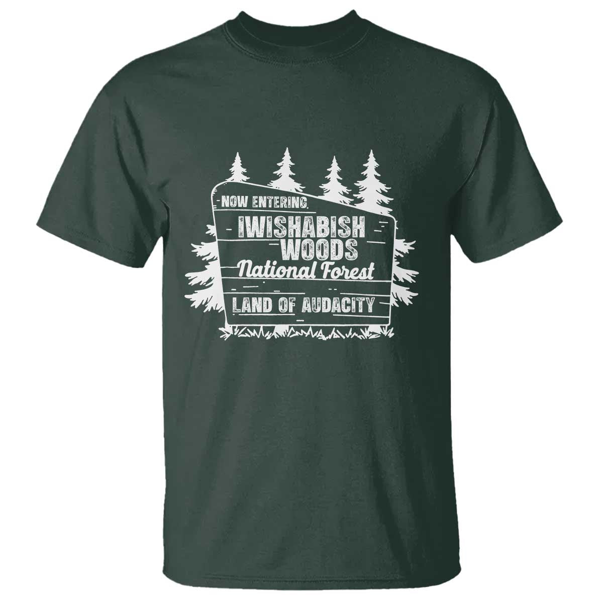 Iwishabish Woods National Forest T Shirt Funny Land of Audacity Meme Sassy Humor - Wonder Print Shop