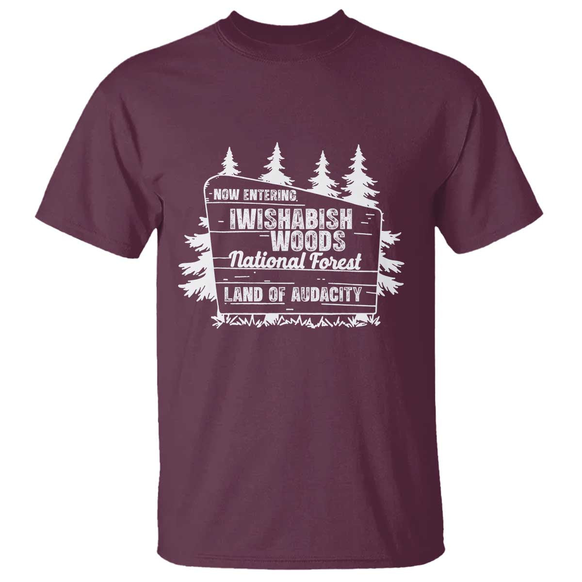 Iwishabish Woods National Forest T Shirt Funny Land of Audacity Meme Sassy Humor - Wonder Print Shop