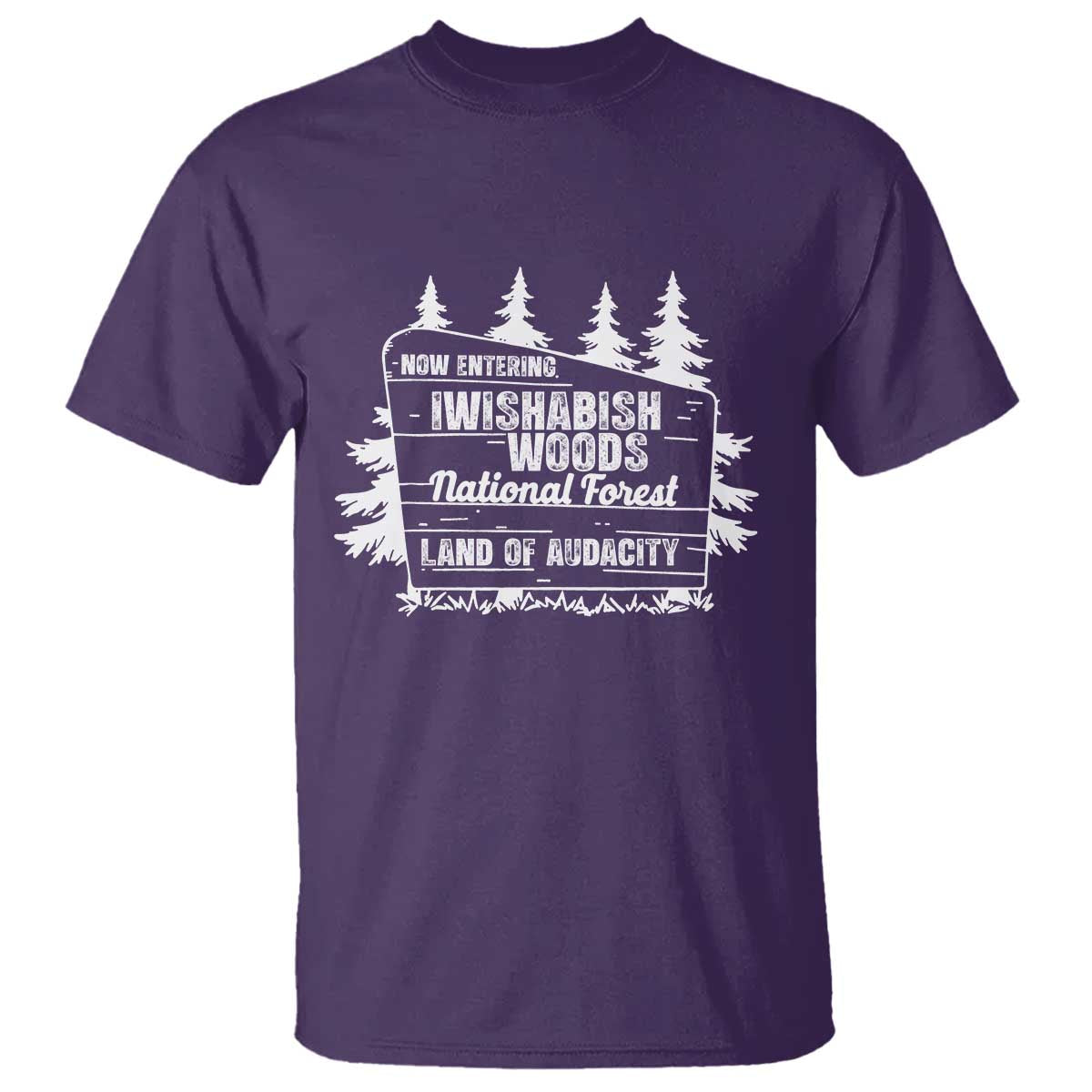 Iwishabish Woods National Forest T Shirt Funny Land of Audacity Meme Sassy Humor - Wonder Print Shop