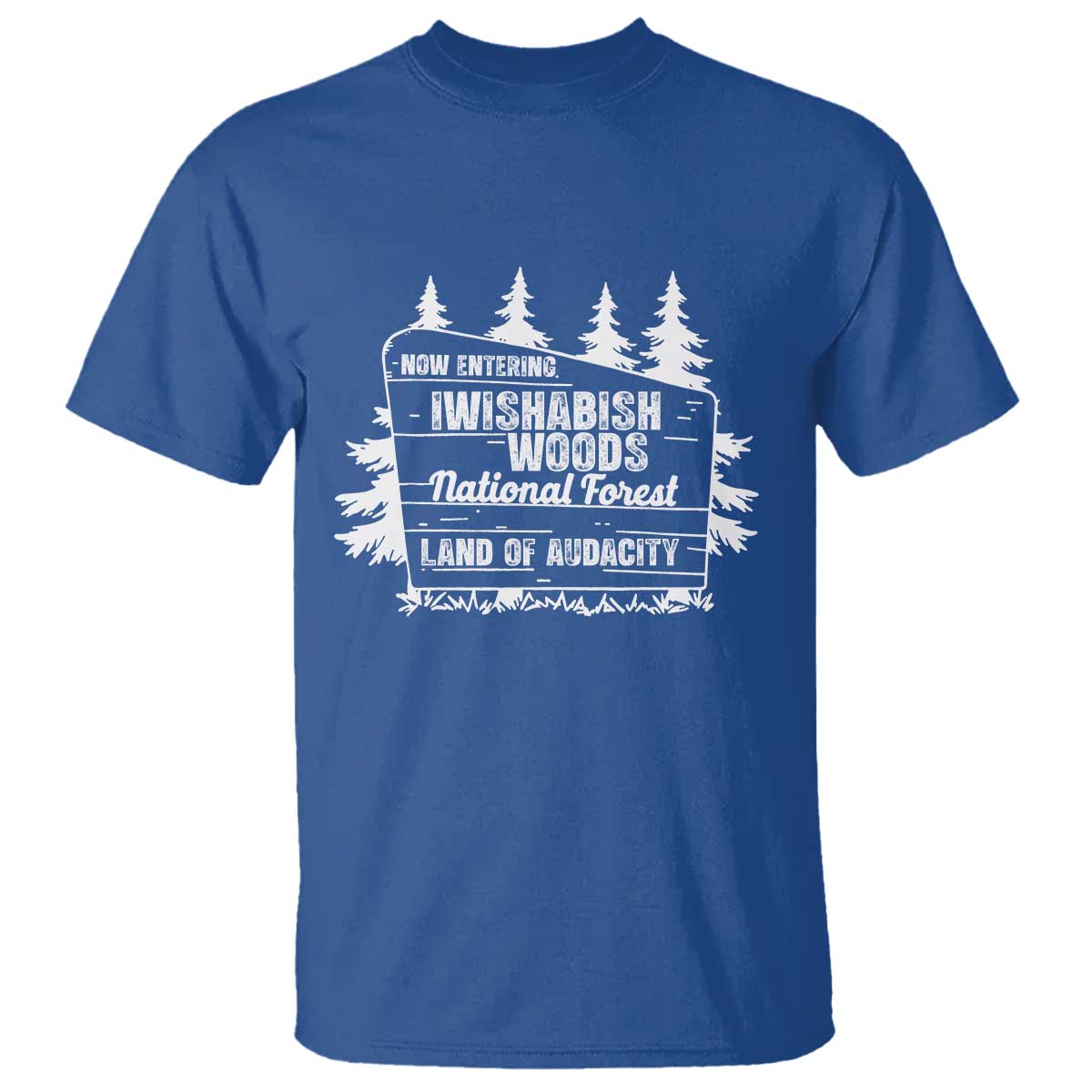 Iwishabish Woods National Forest T Shirt Funny Land of Audacity Meme Sassy Humor - Wonder Print Shop