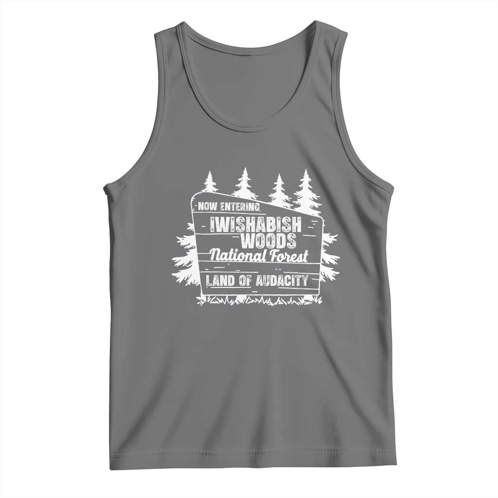 Iwishabish Woods National Forest Tank Top Funny Land of Audacity Meme Sassy Humor - Wonder Print Shop