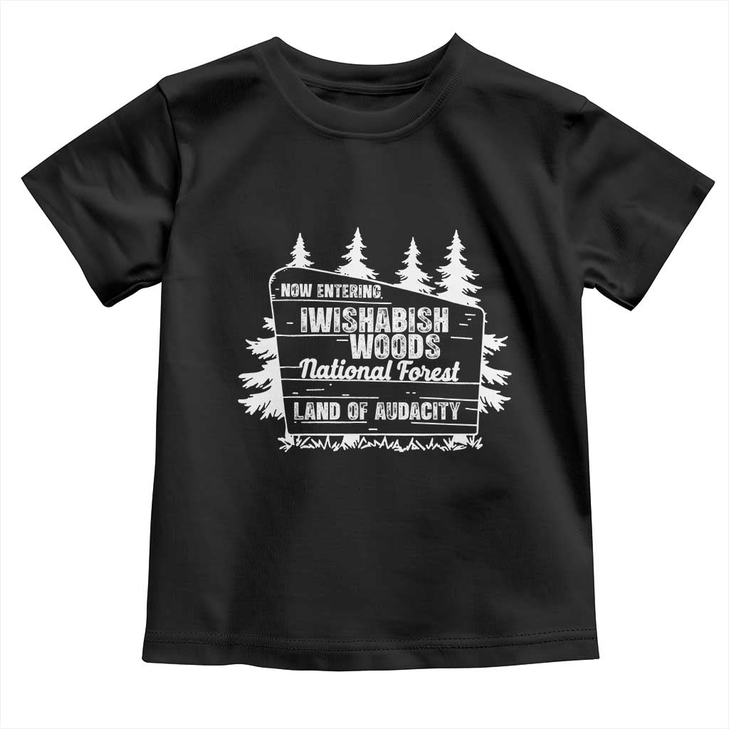 Iwishabish Woods National Forest Toddler T Shirt Funny Land of Audacity Meme Sassy Humor - Wonder Print Shop