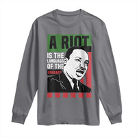 Martin Luther King MLK Long Sleeve Shirt A Riot Is The Language Of The Unheard Civil Rights