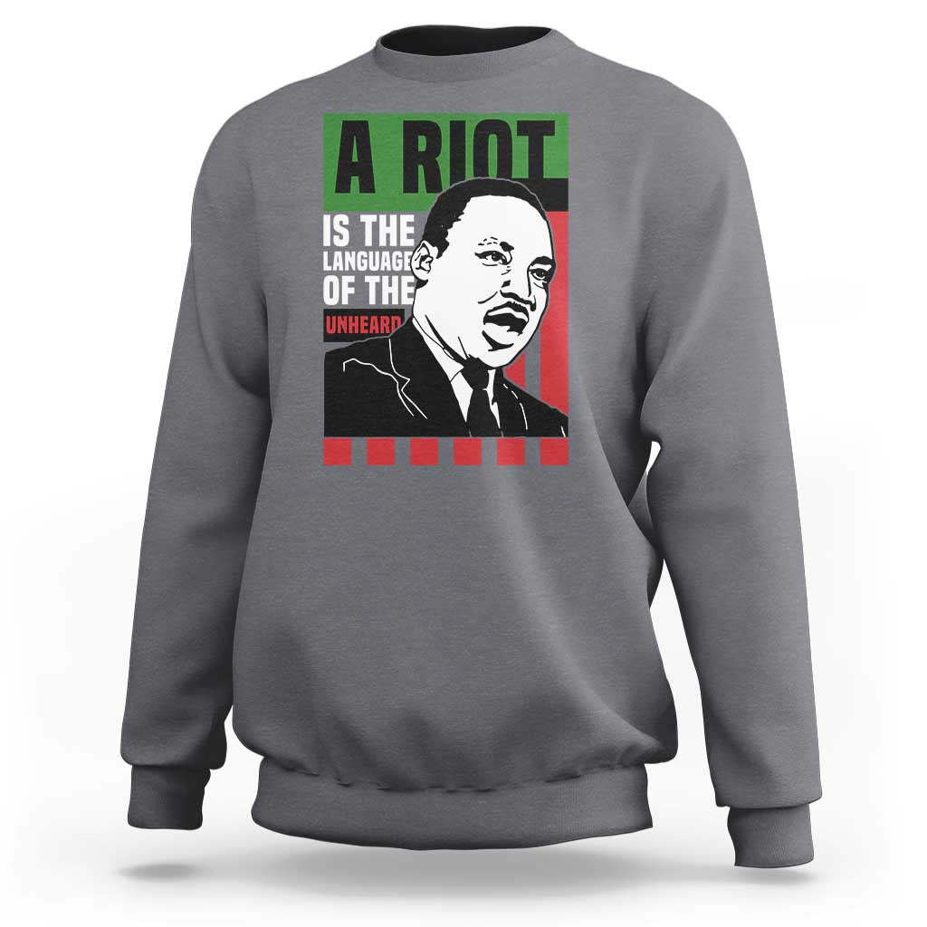 Martin Luther King MLK Sweatshirt A Riot Is The Language Of The Unheard Civil Rights - Wonder Print Shop