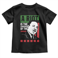 Martin Luther King MLK Toddler T Shirt A Riot Is The Language Of The Unheard Civil Rights