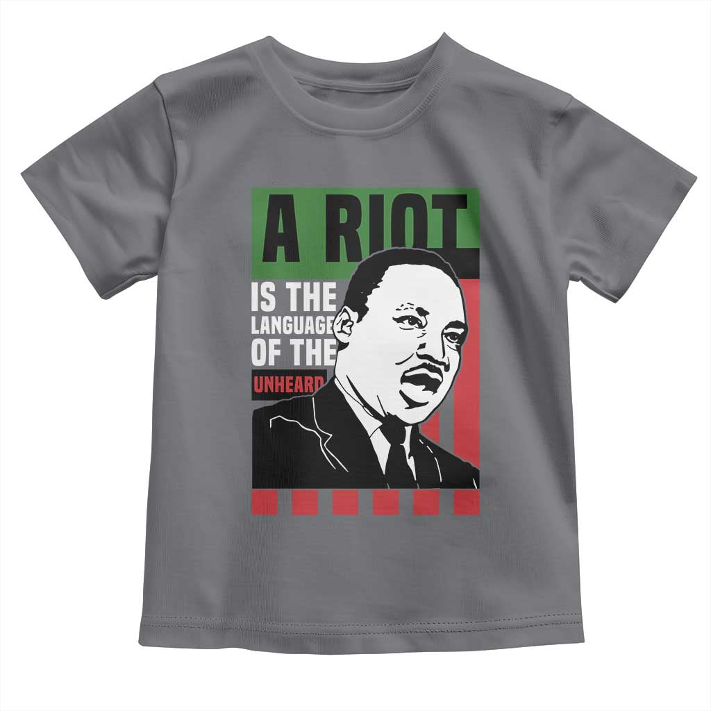 Martin Luther King MLK Toddler T Shirt A Riot Is The Language Of The Unheard Civil Rights