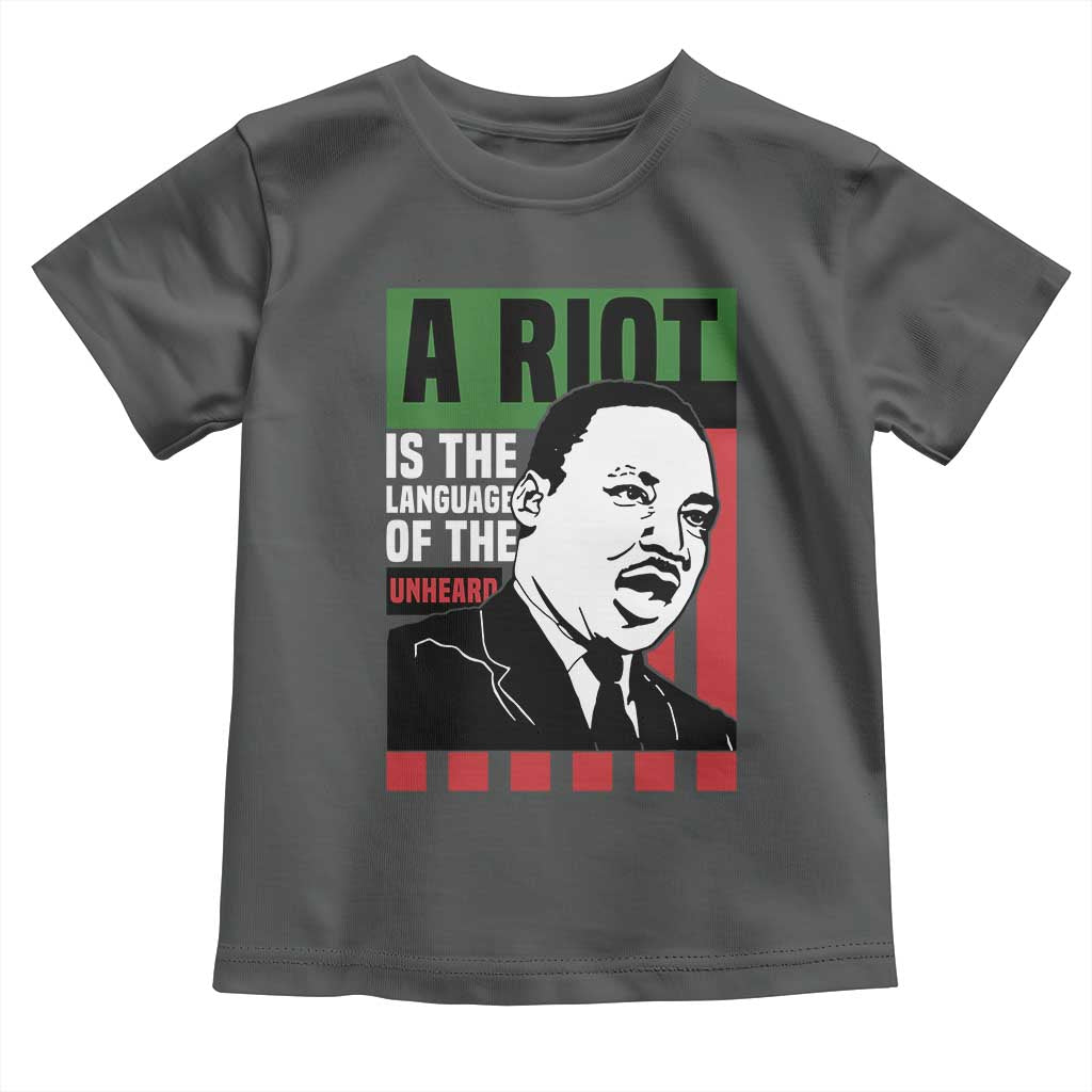 Martin Luther King MLK Toddler T Shirt A Riot Is The Language Of The Unheard Civil Rights