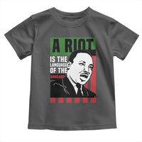 Martin Luther King MLK Toddler T Shirt A Riot Is The Language Of The Unheard Civil Rights