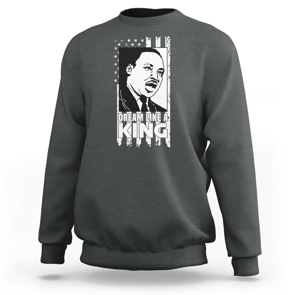 Martin Luther King MLK Sweatshirt Dream Like A King Black History American Flag - Wonder Print Shop