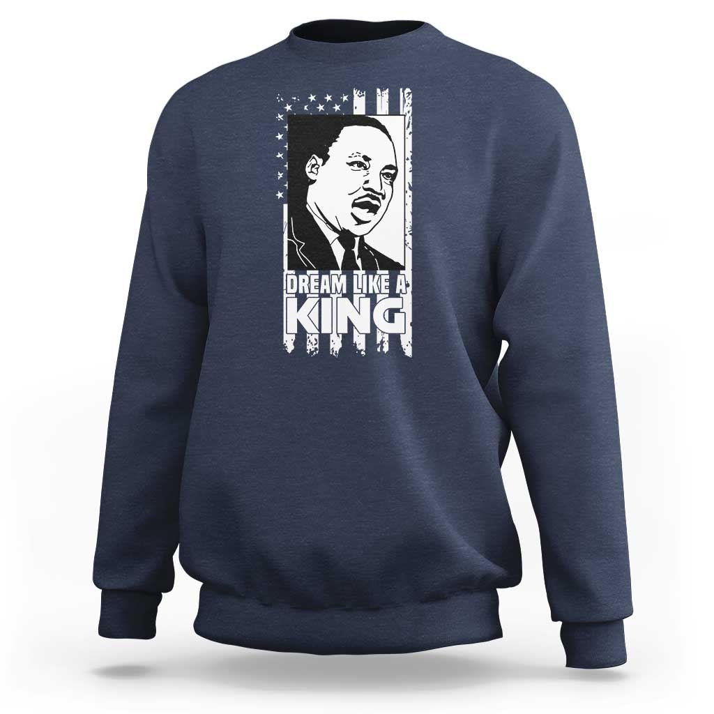 Martin Luther King MLK Sweatshirt Dream Like A King Black History American Flag - Wonder Print Shop