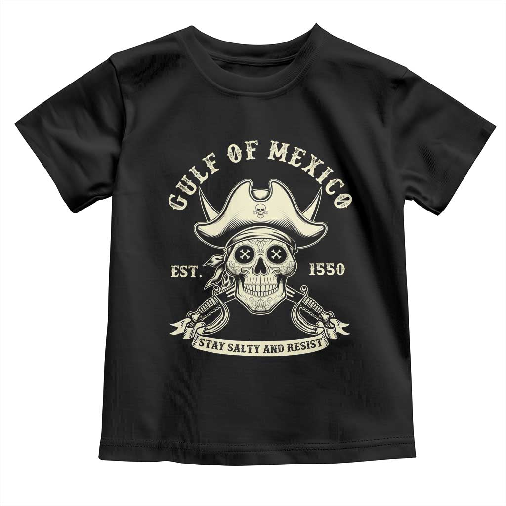 Gulf of Mexico Pirate Sugar Skull Toddler T Shirt Est 1550 Stay Salty And Resist