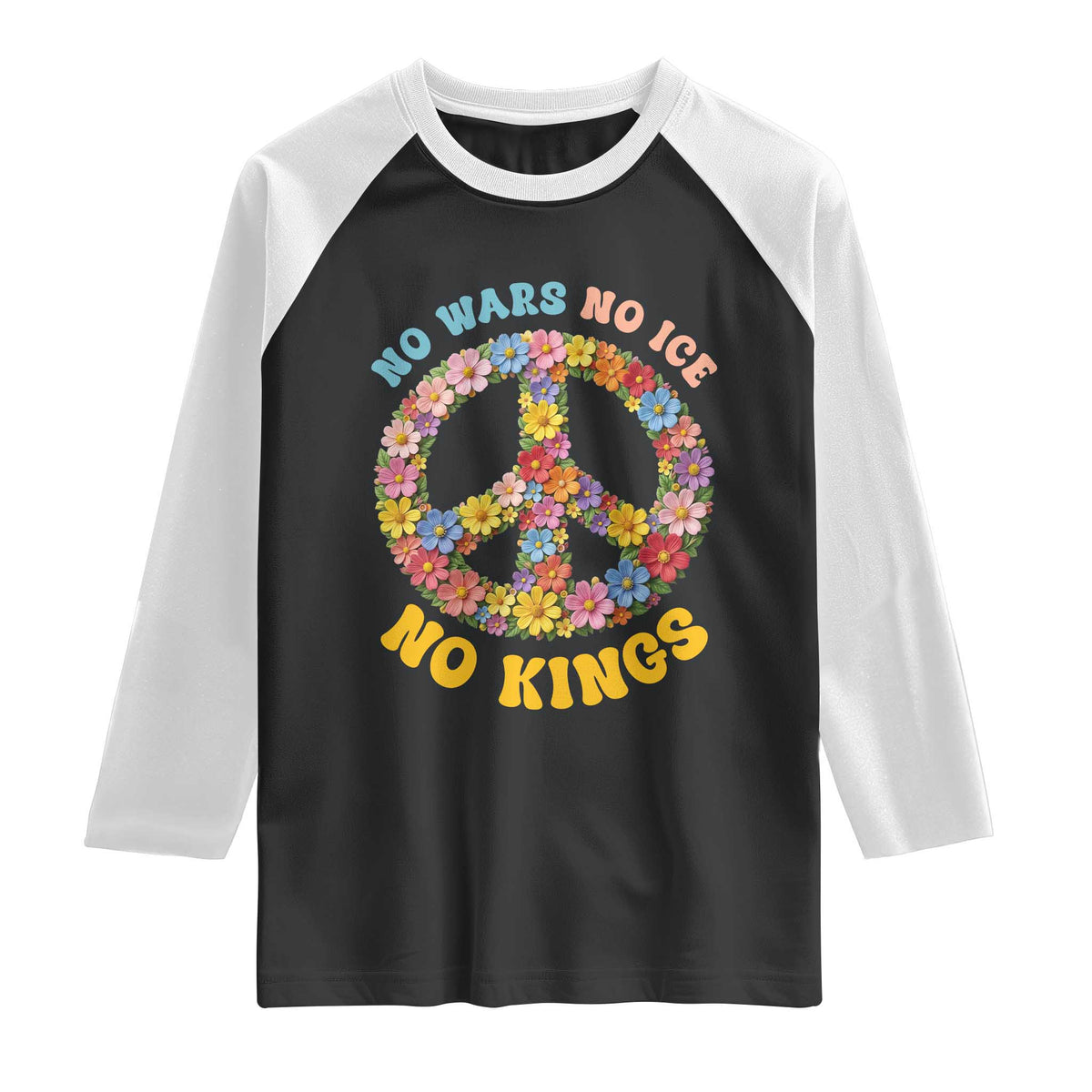 No Wars No Ice No Kings Retro Flower Raglan Shirt Hippie Floral Peace Sign Social Justice Anti War Protest