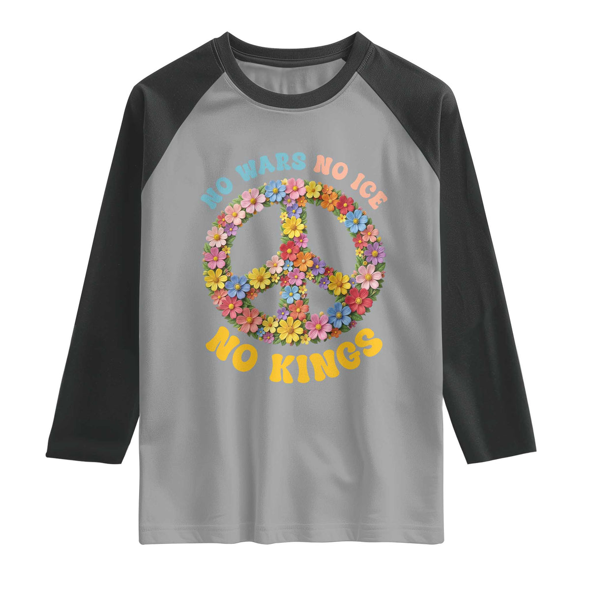 No Wars No Ice No Kings Retro Flower Raglan Shirt Hippie Floral Peace Sign Social Justice Anti War Protest