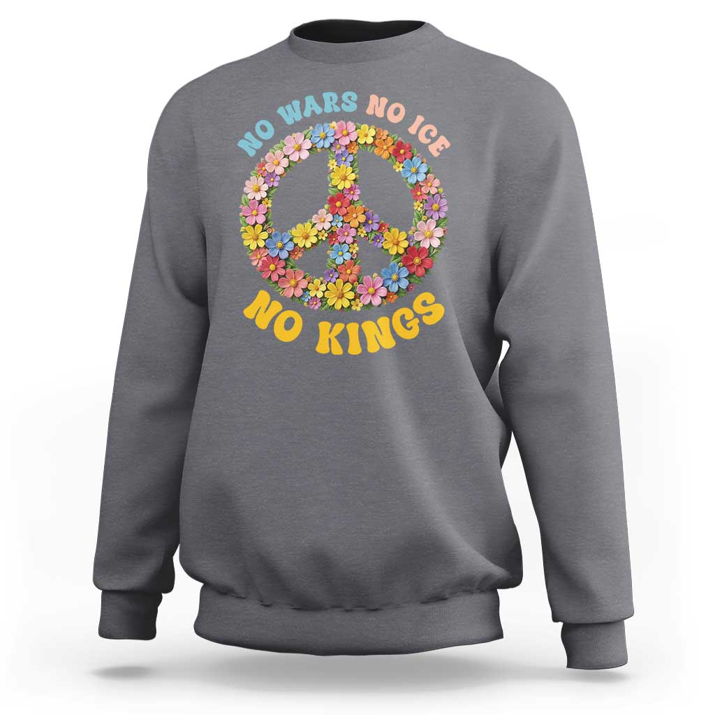 No Wars No Ice No Kings Retro Flower Sweatshirt Hippie Floral Peace Sign Social Justice Anti War Protest