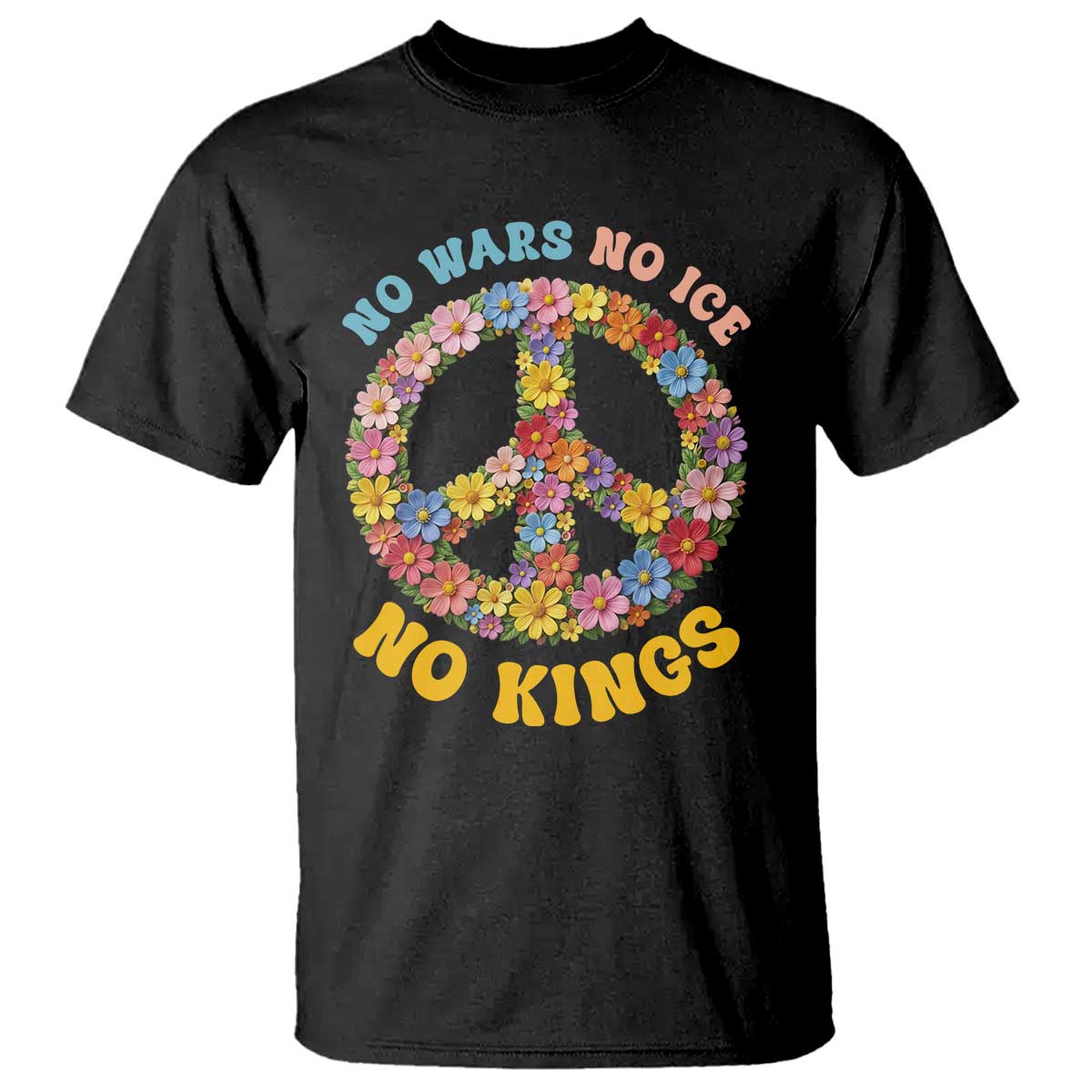 No Wars No Ice No Kings Retro Flower T Shirt Hippie Floral Peace Sign Social Justice Anti War Protest