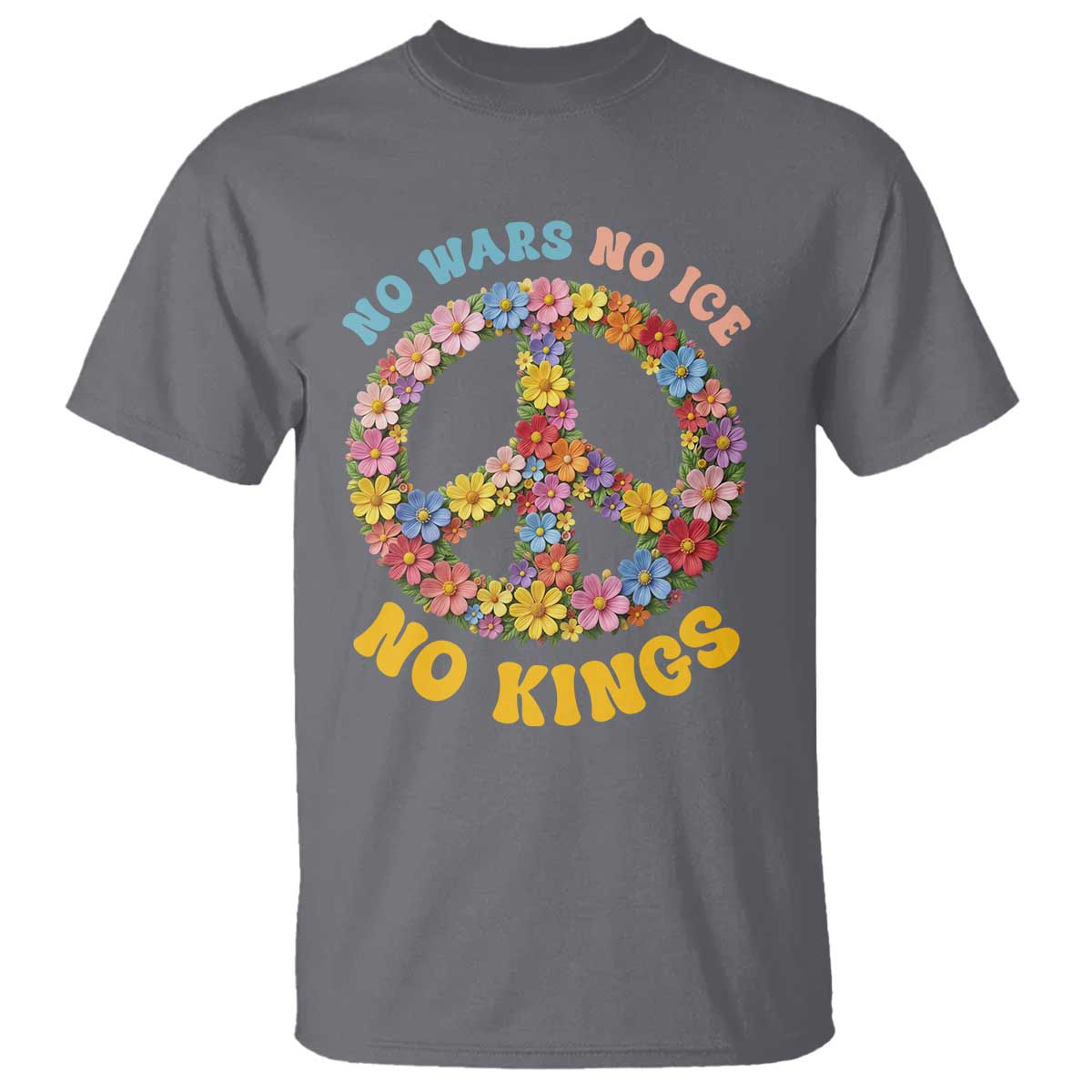 No Wars No Ice No Kings Retro Flower T Shirt Hippie Floral Peace Sign Social Justice Anti War Protest