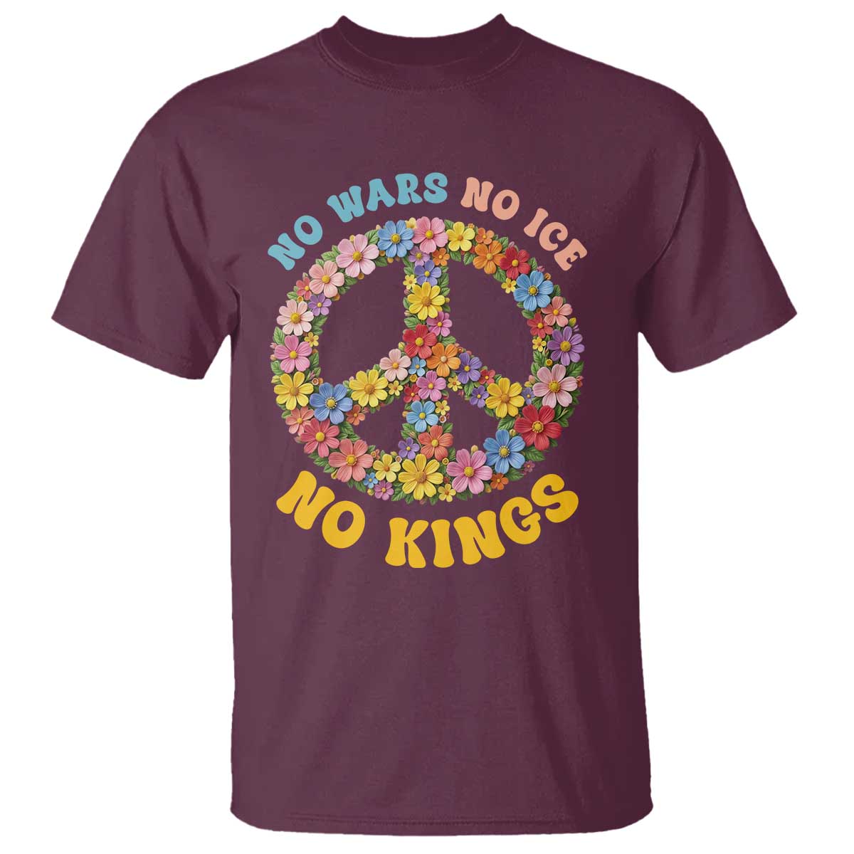 No Wars No Ice No Kings Retro Flower T Shirt Hippie Floral Peace Sign Social Justice Anti War Protest