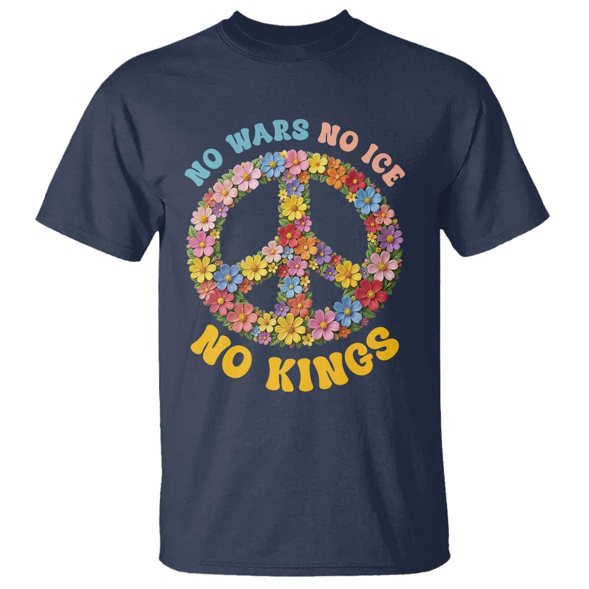 No Wars No Ice No Kings Retro Flower T Shirt Hippie Floral Peace Sign Social Justice Anti War Protest