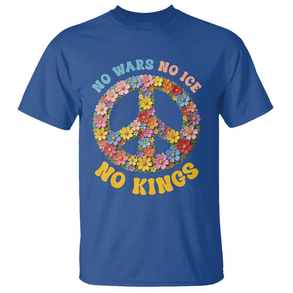No Wars No Ice No Kings Retro Flower T Shirt Hippie Floral Peace Sign Social Justice Anti War Protest
