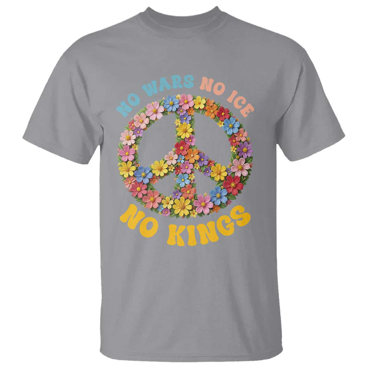 No Wars No Ice No Kings Retro Flower T Shirt Hippie Floral Peace Sign Social Justice Anti War Protest