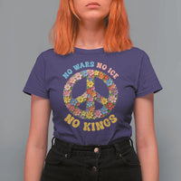 No Wars No Ice No Kings Retro Flower T Shirt For Women Hippie Floral Peace Sign Social Justice Anti War Protest