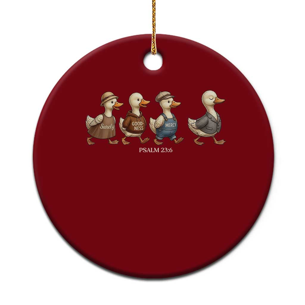 Funny Christian Psalm 23:6 Duck Pun Ceramic Ornament Surely Goodness and Mercy Cute Bible Humor Gift