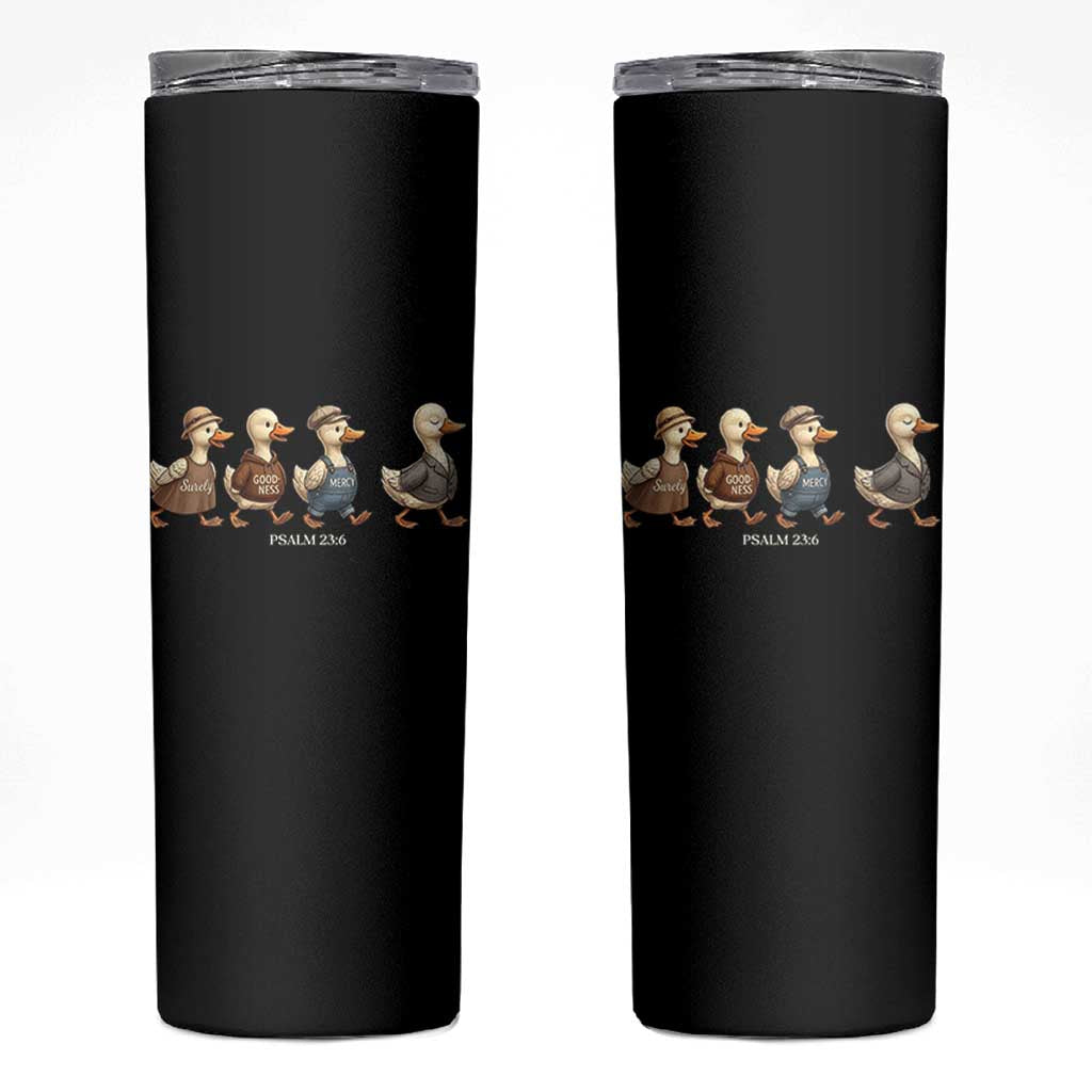 Funny Christian Psalm 23:6 Duck Pun Skinny Tumbler Surely Goodness and Mercy Cute Bible Humor Gift
