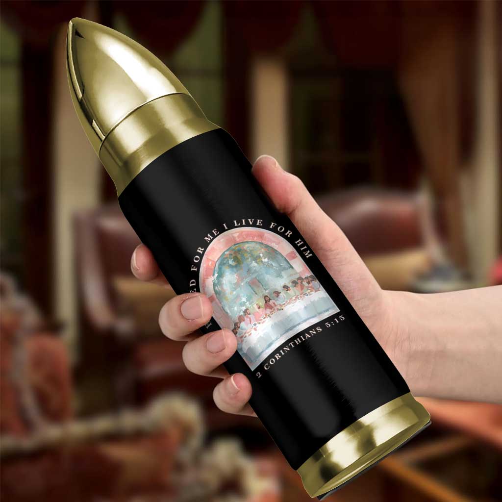 Christian Faith Last Supper Scripture Bullet Tumbler He Died for Me So I Live for Him Corinthians 5:15 Inspiration