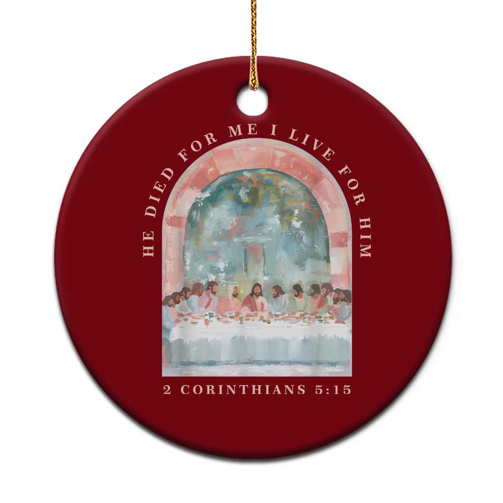 Christian Faith Last Supper Scripture Ceramic Ornament He Died for Me So I Live for Him Corinthians 5:15 Inspiration