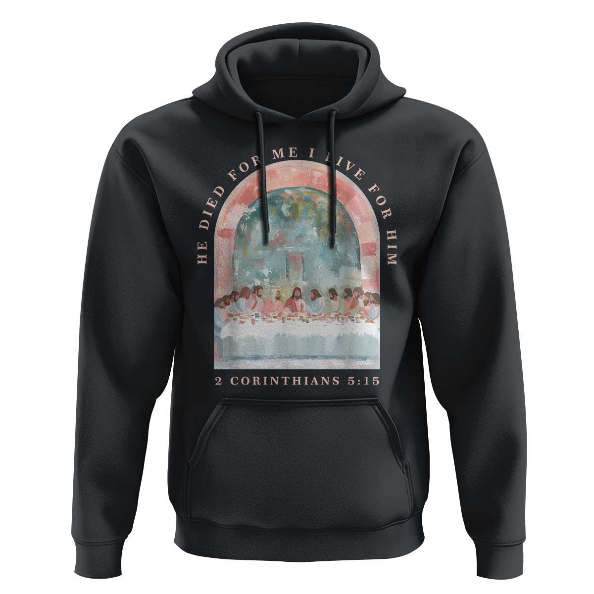 Christian Faith Last Supper Scripture Hoodie He Died for Me So I Live for Him Corinthians 5:15 Inspiration