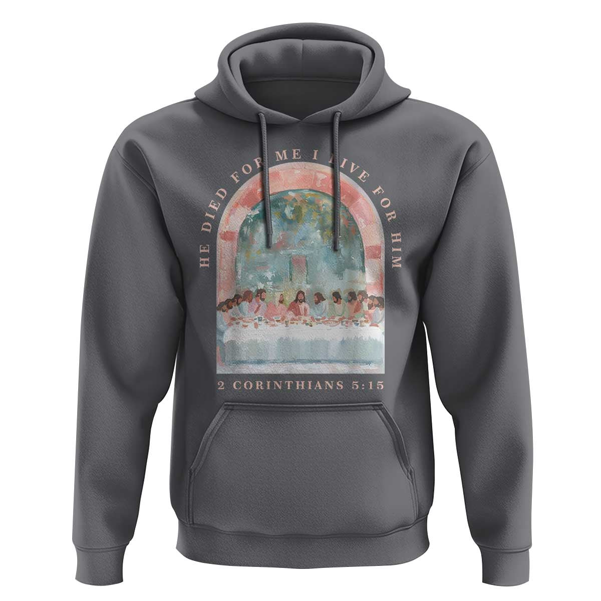 Christian Faith Last Supper Scripture Hoodie He Died for Me So I Live for Him Corinthians 5:15 Inspiration