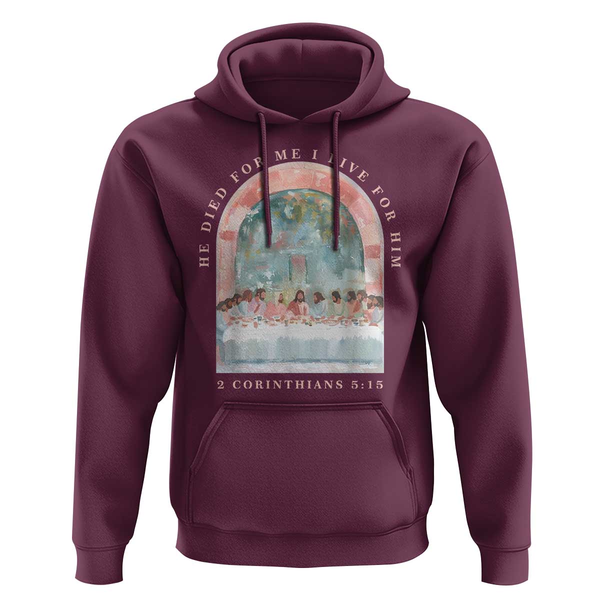 Christian Faith Last Supper Scripture Hoodie He Died for Me So I Live for Him Corinthians 5:15 Inspiration
