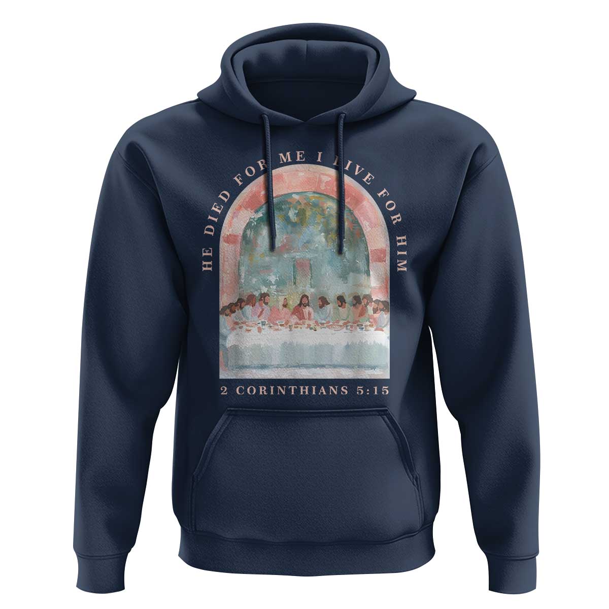 Christian Faith Last Supper Scripture Hoodie He Died for Me So I Live for Him Corinthians 5:15 Inspiration