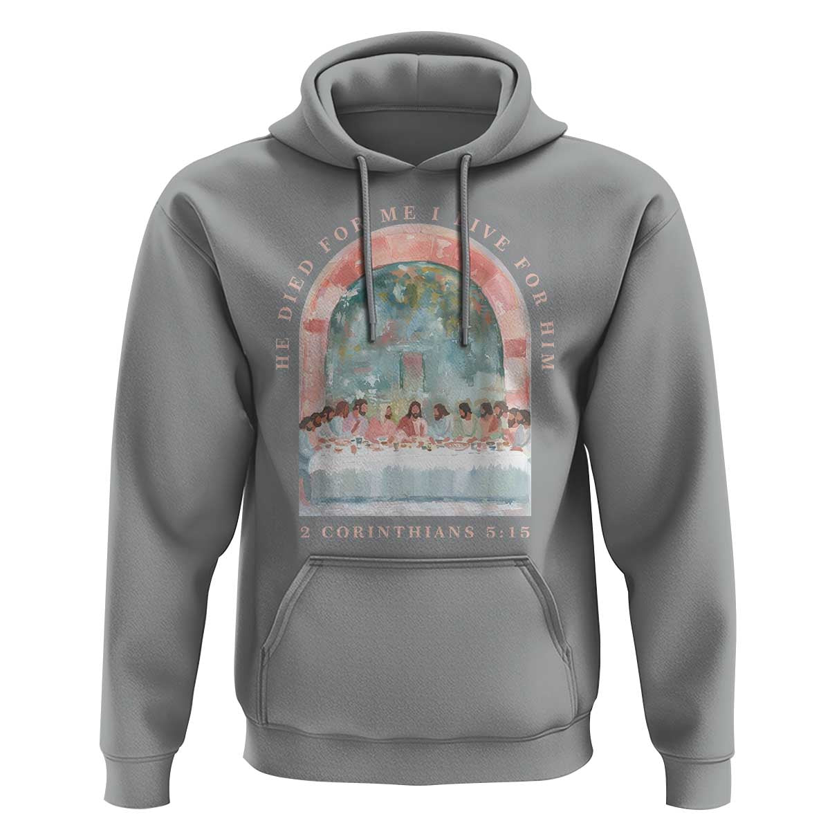 Christian Faith Last Supper Scripture Hoodie He Died for Me So I Live for Him Corinthians 5:15 Inspiration