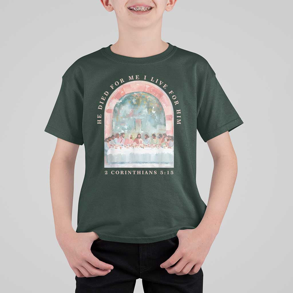 Christian Faith Last Supper Scripture T Shirt For Kid He Died for Me So I Live for Him Corinthians 5:15 Inspiration